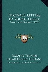 Cover image for Titcomb's Letters to Young People: Single and Married (1861)