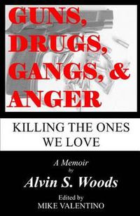 Cover image for Guns, Drugs, Gangs, & Anger: Killing The Ones We Love