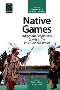 Cover image for Native Games: Indigenous Peoples and Sports in the Post-Colonial World