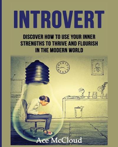 Cover image for Introvert: Discover How To Use Your Inner Strengths To Thrive And Flourish In The Modern World