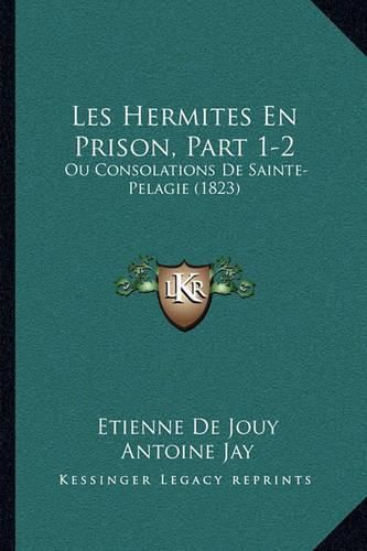 Cover image for Les Hermites En Prison, Part 1-2: Ou Consolations de Sainte-Pelagie (1823)