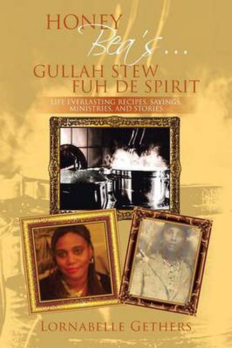 Cover image for Honey Bea's... Gullah Stew Fuh de Spirit: Life Everlasting Recipes, Sayings, Ministries, and Stories