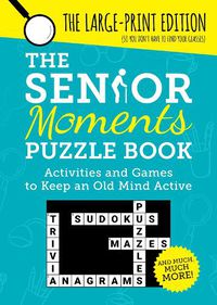 Cover image for The Senior Moments Puzzle Book: Activities and Games to Keep an Old Mind Active: The Large-Print Edition