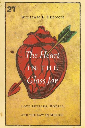 Cover image for The Heart in the Glass Jar: Love Letters, Bodies, and the Law in Mexico