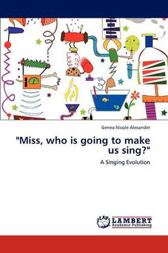 Miss, Who Is Going to Make Us Sing?