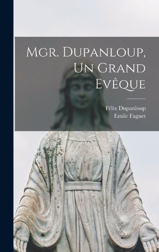 Cover image for Mgr. Dupanloup, Un Grand Eveque