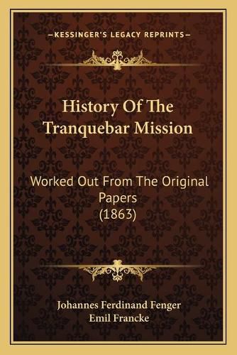 History of the Tranquebar Mission: Worked Out from the Original Papers (1863)