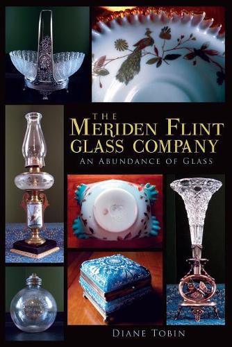 Cover image for The Meriden Flint Glass Company: An Abundance of Glass