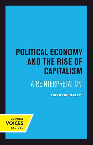 Cover image for Political Economy and the Rise of Capitalism: A Reinterpretation