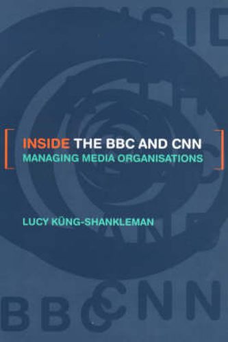 Inside the BBC and CNN: Managing Media Organisations