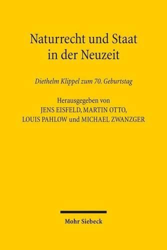 Naturrecht und Staat in der Neuzeit: Diethelm Klippel zum 70. Geburtstag