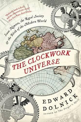 Cover image for The Clockwork Universe: Isaac Newton, the Royal Society, and the Birth of the Modern World