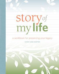 Cover image for Story of my Life: A Workbook for Preserving Your Legacy