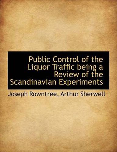 Cover image for Public Control of the Liquor Traffic Being a Review of the Scandinavian Experiments