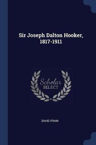 Cover image for Sir Joseph Dalton Hooker, 1817-1911