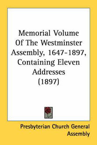 Cover image for Memorial Volume of the Westminster Assembly, 1647-1897, Containing Eleven Addresses (1897)