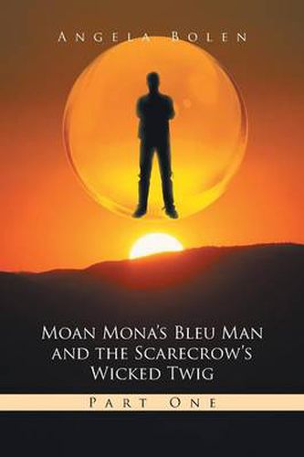 Cover image for Moan Mona's Bleu Man and the Scarecrow's Wicked Twig: Part One