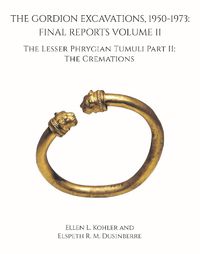 Cover image for The Gordion Excavations, 1950-1973: Final Reports Volume II; The Lesser Phrygian Tumuli Part 2 The Cremations