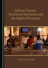 Cover image for African Cinema, Neoliberal Narratives and the Right of Necessity