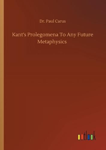 Kant's Prolegomena To Any Future Metaphysics