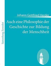 Cover image for Auch eine Philosophie der Geschichte zur Bildung der Menschheit: Beitrag zu vielen Beitragen des Jahrhunderts
