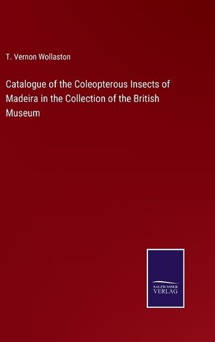 Cover image for Catalogue of the Coleopterous Insects of Madeira in the Collection of the British Museum