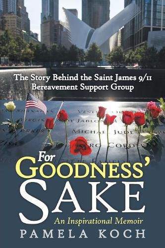 Cover image for For Goodness' Sake: The Story Behind the Saint James 9/11 Bereavement Support Group