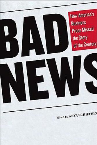 Cover image for Bad News: How America's Business Press Missed the Story of a Century