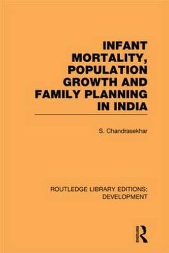 Cover image for Infant Mortality, Population Growth and Family Planning in India: An Essay on Population Problems and International Tensions