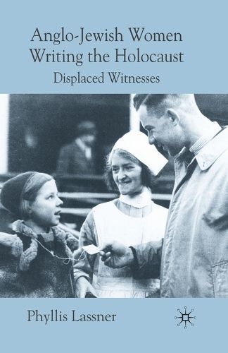 Cover image for Anglo-Jewish Women Writing the Holocaust: Displaced Witnesses