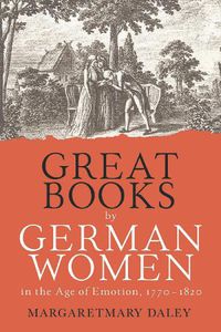 Cover image for Great Books by German Women in the Age of Emotion, 1770-1820