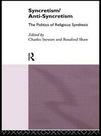 Cover image for Syncretism/Anti-Syncretism: The Politics of Religious Synthesis