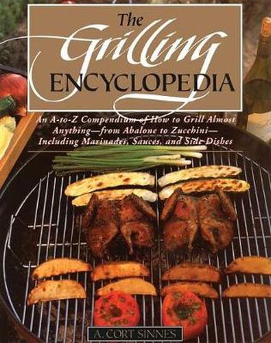 Cover image for The Grilling Encyclopedia: An A-to-Z Compendium of How to Grill Almost Anything
