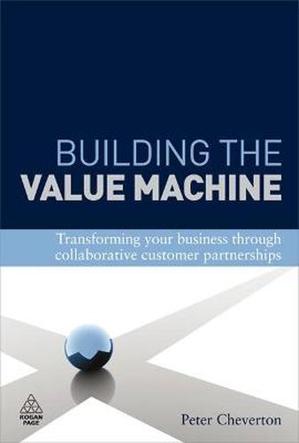 Cover image for Building the Value Machine: Transforming Your Business Through Collaborative Customer Partnerships