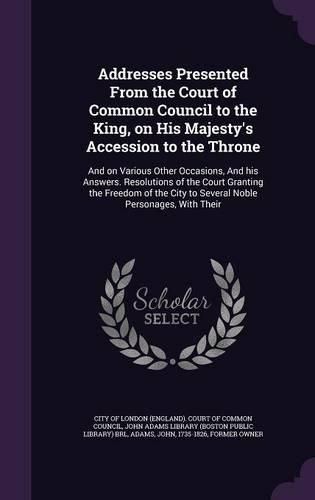 Cover image for Addresses Presented From the Court of Common Council to the King, on His Majesty's Accession to the Throne