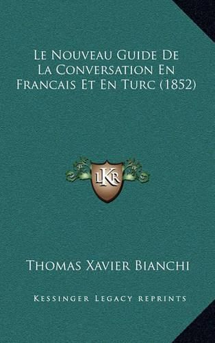 Le Nouveau Guide de La Conversation En Francais Et En Turc (1852)