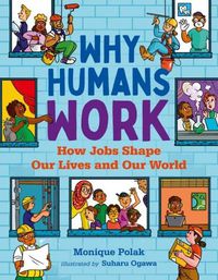 Cover image for Why Humans Work: How Jobs Shape Our Lives and Our World