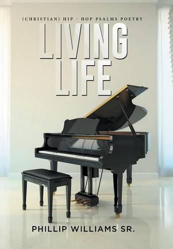 Cover image for Living Life: (Christian) Hip - Hop Psalms Poetry