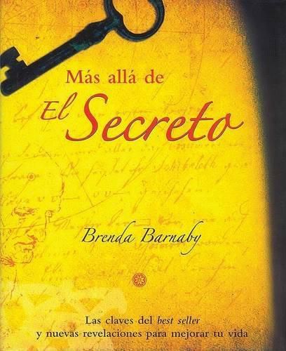 Cover image for Mas Alla de El Secreto: Las Claves del Best Seller y Nuevas Revelaciones Para Mejorar Tu Vida