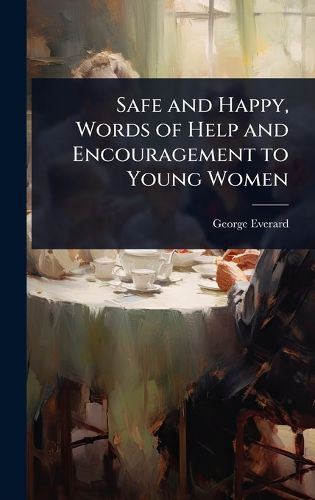 Cover image for Safe and Happy, Words of Help and Encouragement to Young Women