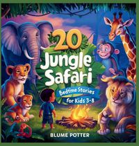 Cover image for 20 Jungle Safari Bedtime Stories For Kids Age 3 - 8