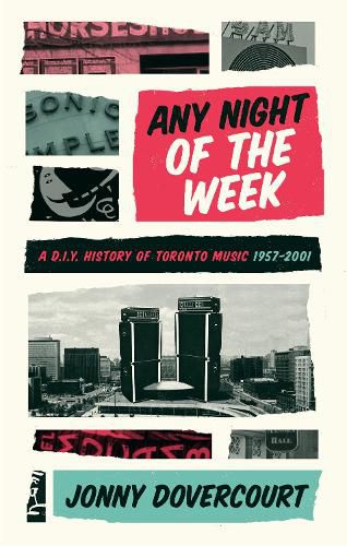 Cover image for Any Night of the Week: A D.I.Y. History of Toronto Music, 1957-2001