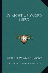 Cover image for By Right of Sword (1897) by Right of Sword (1897)