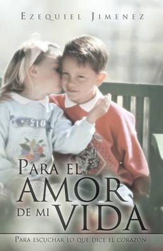 Cover image for Para El Amor de Mi Vida: Para Escuchar Lo Que Dice El Coraz N