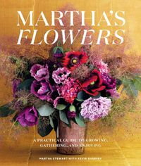 Cover image for Martha's Flowers: A Practical Guide to Growing, Gathering, and Enjoying