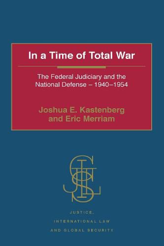 In a Time of Total War: The Federal Judiciary and the National Defense - 1940-1954