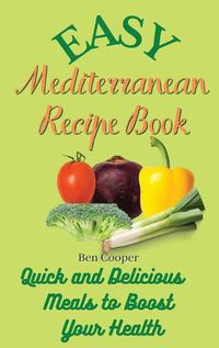 Cover image for Easy Mediterranean Recipe Book: Quick and Delicious Meals to Boost Your Health