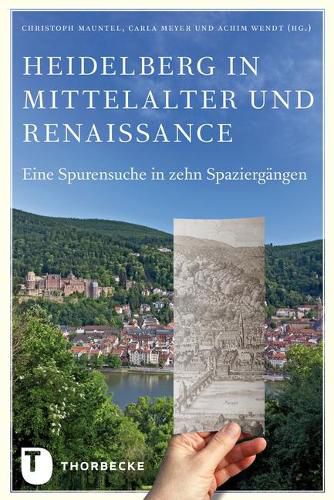 Cover image for Heidelberg in Mittelalter Und Renaissance: Eine Spurensuche in Zehn Spaziergangen