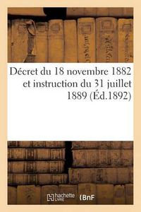 Cover image for Decret Du 18 Novembre 1882 Et Instruction Du 31 Juillet 1889 (Ed.1892): Et Aux Marches Passes Au Nom de l'Etat. 2e Edition, A Jour Jusqu'en Mars 1892