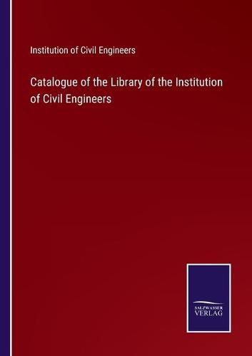 Cover image for Catalogue of the Library of the Institution of Civil Engineers
